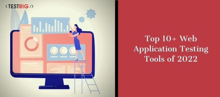 Top 10+ Web Application Testing Tools of 2022